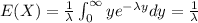 E(X)=\frac{1}{\lambda} \int_{0}^\infty y e^{-\lambda y} dy =\frac{1}{\lambda}