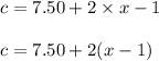 c = 7.50 + 2 \times x - 1\\\\c = 7.50 + 2(x - 1)