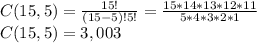 C(15,5) = \frac{15!}{(15-5)!5!}=\frac{15*14*13*12*11}{5*4*3*2*1}\\C(15,5) = 3,003