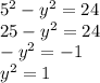 5^{2} - y^{2} = 24\\25 - y^{2} = 24\\-y^{2} = -1 \\y^{2} = 1