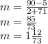 m =  \frac{90 - 5}{2 + 71}  \\ m =  \frac{85}{73}  \\ m = 1  \frac{12}{73}