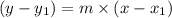 (y - y_{1} )=m\times(x-x_{1}) \\