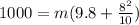 1000=m(9.8+\frac{8^2}{10})