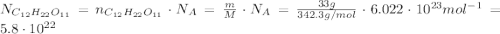 N_{C_{12}H_{22}O_{11}}=n_{C_{12}H_{22}O_{11}}\cdot N_A =\frac{m}{M} \cdot N_A = \frac{33 g}{342.3 g/mol} \cdot 6.022 \cdot 10^{23} mol^{-1} = 5.8\cdot 10^{22}