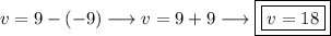 v = 9 - (- 9) \longrightarrow v = 9+9 \longrightarrow \boxed{\boxed{v = 18}}