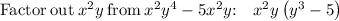 \mathrm{Factor\:out\:}x^2y\mathrm{\:from\:}x^2y^4-5x^2y\mathrm{:\quad }x^2y\left(y^3-5\right)