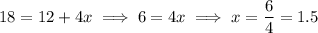 18=12+4x\implies 6=4x\implies x=\dfrac64=1.5