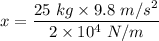 x=\dfrac{25\ kg\times 9.8\ m/s^2}{2\times 10^4\ N/m}