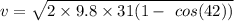 v=\sqrt{2\times 9.8\times 31(1-\ cos(42))}