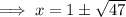 \implies x=1\pm \sqrt{47}