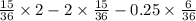 \frac{15}{36}\times2-2\times\frac{15}{36}-0.25\times\frac{6}{36}