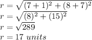 r=\sqrt{(7+1)^{2}+(8+7)^{2}}\\r=\sqrt{(8)^{2}+(15)^{2}}\\r=\sqrt{289}\\r=17\ units