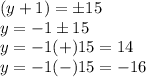 (y+1)=\pm15\\y=-1\pm15\\y=-1(+)15=14\\y=-1(-)15=-16