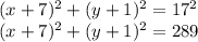 (x+7)^{2}+(y+1)^{2}=17^{2}\\(x+7)^{2}+(y+1)^{2}=289