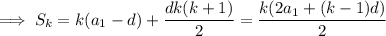\implies\displaystyle S_k=k(a_1-d)+\frac{dk(k+1)}2=\frac{k(2a_1+(k-1)d)}2