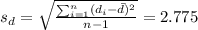 s_d =\sqrt{\frac{\sum_{i=1}^n (d_i -\bar d)^2}{n-1}} =2.775