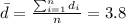 \bar d= \frac{\sum_{i=1}^n d_i}{n}=3.8