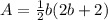 A=\frac{1}{2}b(2b+2)