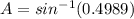 A=sin^{-1}(0.4989)