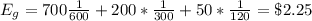 E_g = 700\frac{1}{600} + 200*\frac{1}{300} + 50*\frac{1}{120} = \$2.25