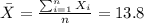 \bar X =\frac{\sum_{i=1}^n X_i}{n}=13.8