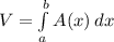 V=\int\limits^b_a {A(x)} \, dx