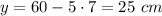 y=60-5\cdot 7=25\ cm