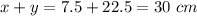 x+y=7.5+22.5=30\ cm