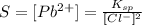 S=[Pb^{2+}]=\frac{K_{sp}}{[Cl^-]^2}