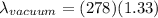 \lambda_{vacuum} = (278)(1.33)