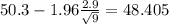 50.3-1.96\frac{2.9}{\sqrt{9}}=48.405