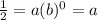 \frac{1}{2} = a(b)^{0} = a