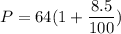 \displaystyle P=64(1+\frac{8.5}{100})