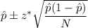 \hat{p}\pm z^*\sqrt{\dfrac{\hat{p}(1-\hat{p})}{N}}
