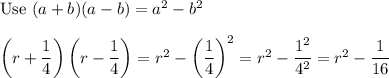 \text{Use}\ (a+b)(a-b)=a^2-b^2\\\\\left(r+\dfrac{1}{4}\right)\left(r-\dfrac{1}{4}\right)=r^2-\left(\dfrac{1}{4}\right)^2=r^2-\dfrac{1^2}{4^2}=r^2-\dfrac{1}{16}