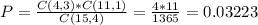 P = \frac{C(4,3)*C(11,1)}{C(15,4)} = \frac{4*11}{1365} = 0.03223
