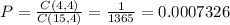 P = \frac{C(4,4)}{C(15,4)} = \frac{1}{1365} = 0.0007326