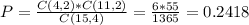 P = \frac{C(4,2)*C(11,2)}{C(15,4)} = \frac{6*55}{1365} = 0.2418