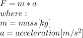 F=m*a\\where:\\m= mass [kg]\\a=acceleration[m/s^2]