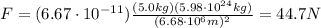 F=(6.67\cdot 10^{-11})\frac{(5.0 kg)(5.98\cdot 10^{24} kg)}{(6.68\cdot 10^6 m)^2}=44.7 N