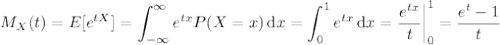 M_X(t)=E[e^{tX}]=\displaystyle\int_{-\infty}^\infty e^{tx}P(X=x)\,\mathrm dx=\int_0^1e^{tx}\,\mathrm dx=\frac{e^{tx}}t\bigg|_0^1=\frac{e^t-1}t