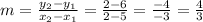m = \frac{y_2-y_1}{x_2-x_1}=\frac{2-6}{2-5}=\frac{-4}{-3}=\frac{4}{3}