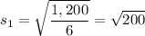 \displaystyle s_1=\sqrt{\frac{1,200}{6}}=\sqrt{200}