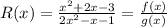 R(x)=\frac{x^2+2x-3}{2x^2-x-1} =\frac{f(x)}{g(x)}