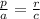 \frac{p}{a}=\frac{r}{c}