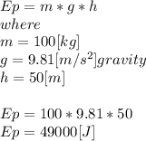 Ep=m*g*h\\where\\m =100 [kg]\\g= 9.81 [m/s^2] gravity\\h = 50 [m]\\\\Ep= 100*9.81*50\\Ep=49000 [J]