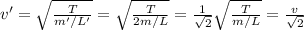 v'=\sqrt{\frac{T}{m'/L'}}=\sqrt{\frac{T}{2m/L}}=\frac{1}{\sqrt{2}}\sqrt{\frac{T}{m/L}}=\frac{v}{\sqrt{2}}