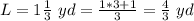 L=1\frac{1}{3}\ yd=\frac{1*3+1}{3}=\frac{4}{3}\ yd