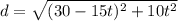d= \sqrt{(30-15t)^2+10t^2}