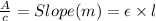 \frac{A}{c}=Slope(m)=\epsilon\times l